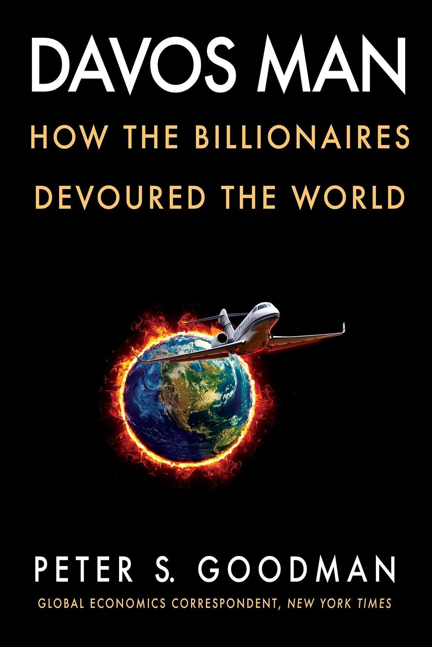 Davos Man: How the Billionaires Devoured the World, by Peter S. Goodman