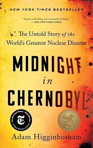 Midnight in Chernobyl: The Untold Story of the World's Greatest Nuclear Disaster by Adam Higginbotham