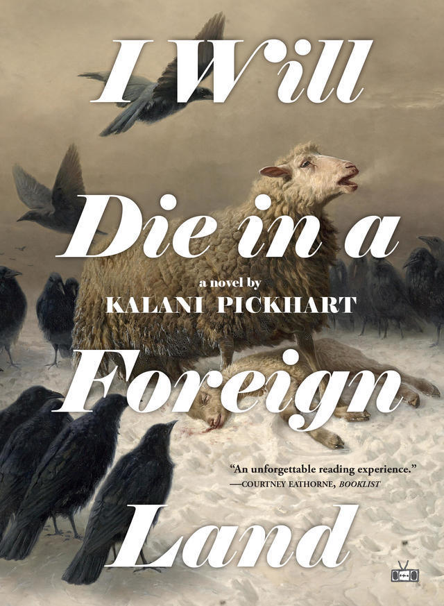 I Will Die in a Foreign Land by Kalani Pickart