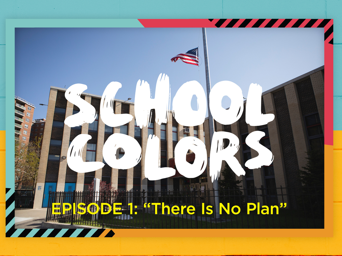 School Colors Episode 1: "There is no plan."