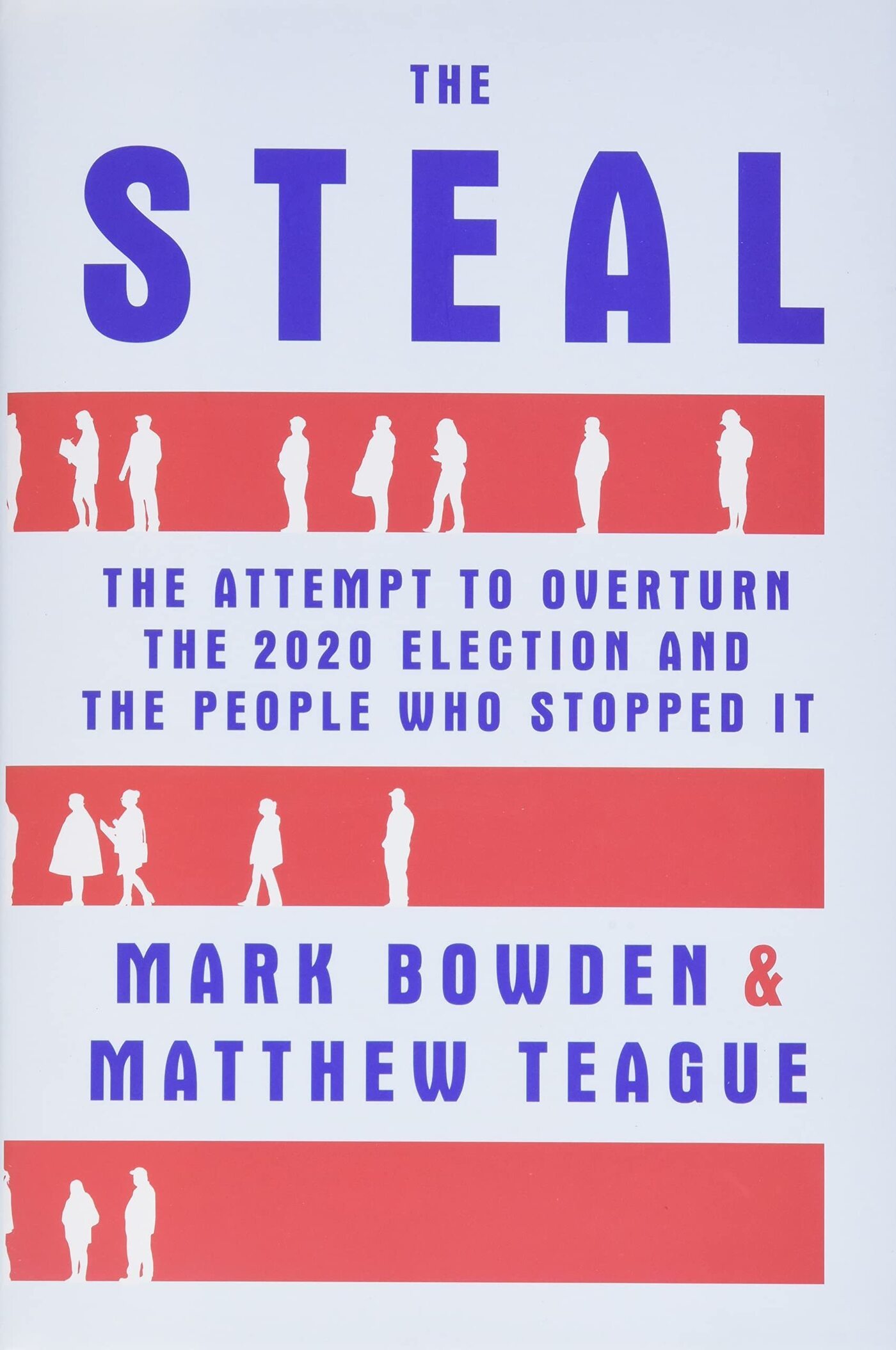 Theft: The Attempt to Overturn the 2020 Election and the People Who Stopped It, by Mark Bowden and Matthew Teague