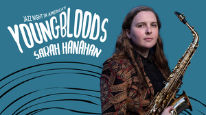 Youngbloods: Saxophonist Sarah Hanahan