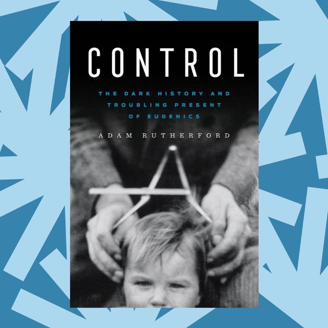 'Control' chronicles the dark history of eugenics and its ongoing impact