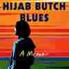 'Hijab Butch Blues' challenges stereotypes and upholds activist self-care