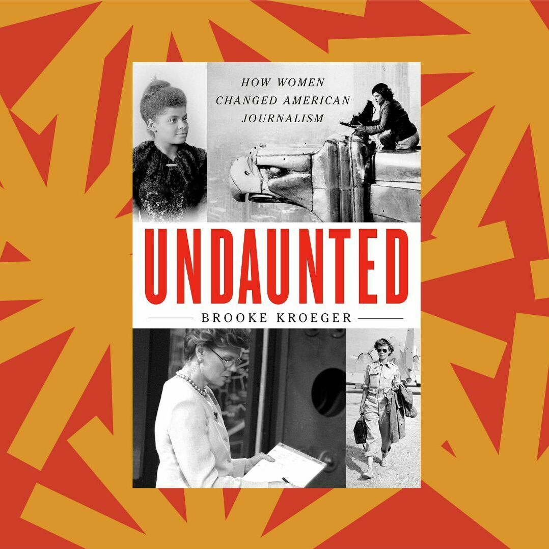 'Undaunted' provides a thorough history of the women who blazed trails in journalism