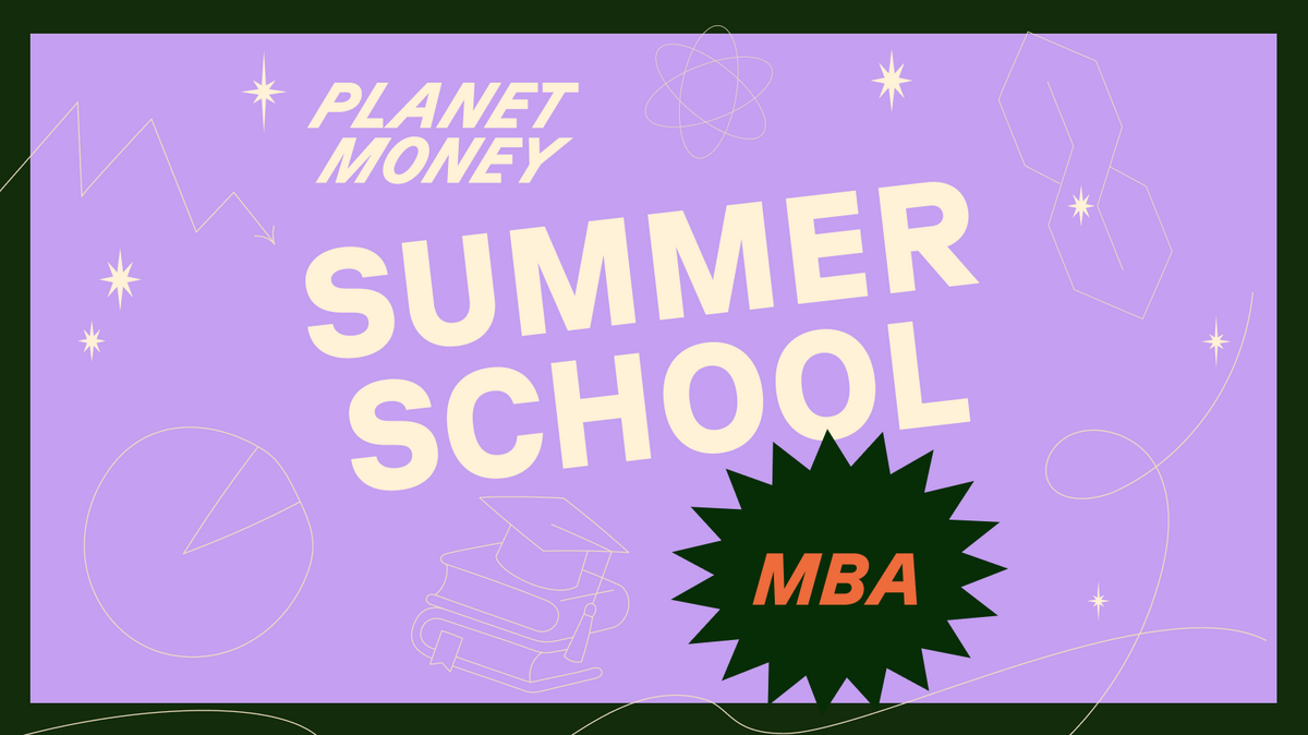 Planet Money Summer School: MBA