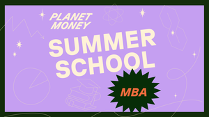 MBA 1: Planet Money goes to business school