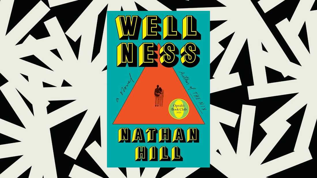 Nathan Hill's 'Wellness' Examines Marriage, Parenthood And Polyamory ...