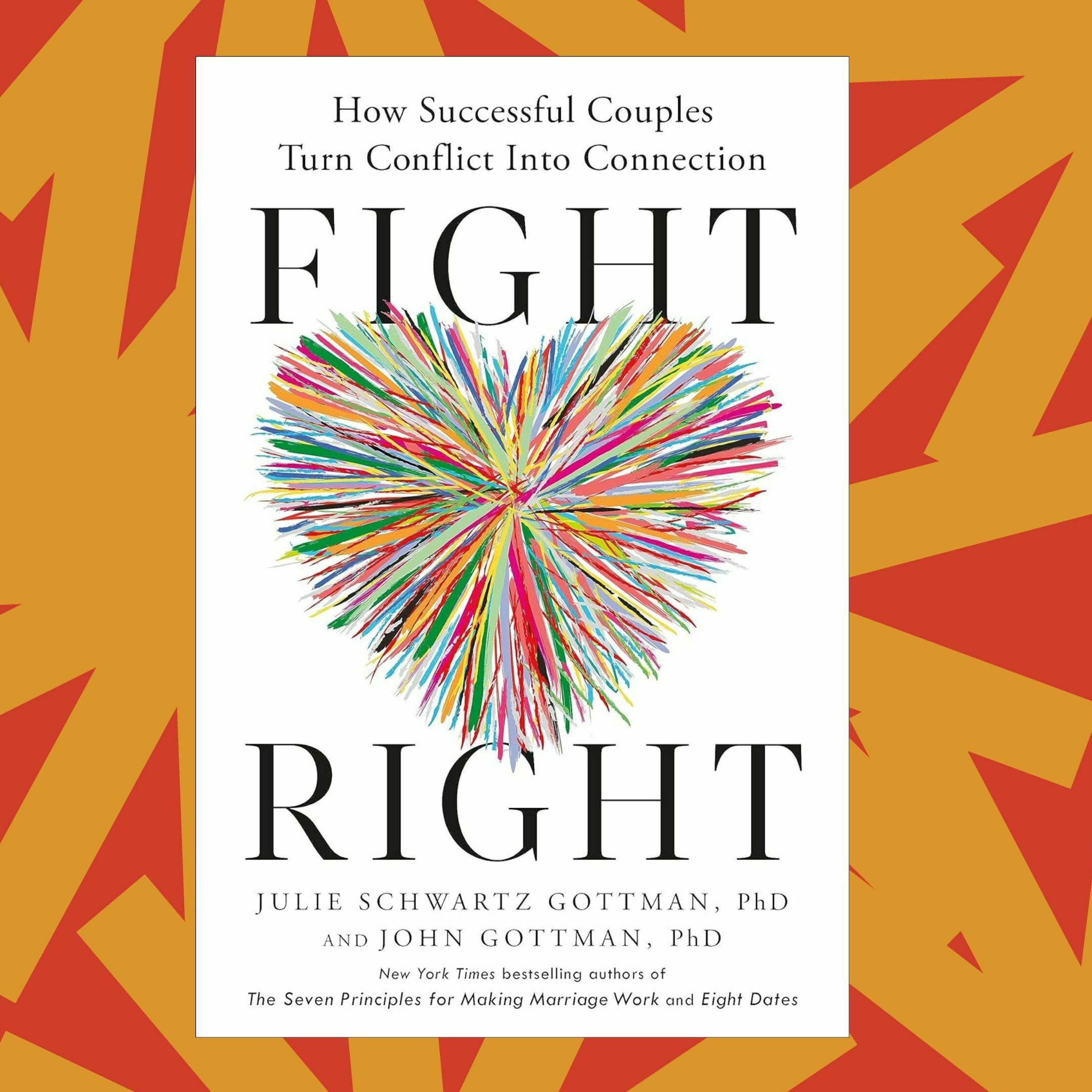 'Fight Right' analyzes how to communicate and connect through relationship conflicts