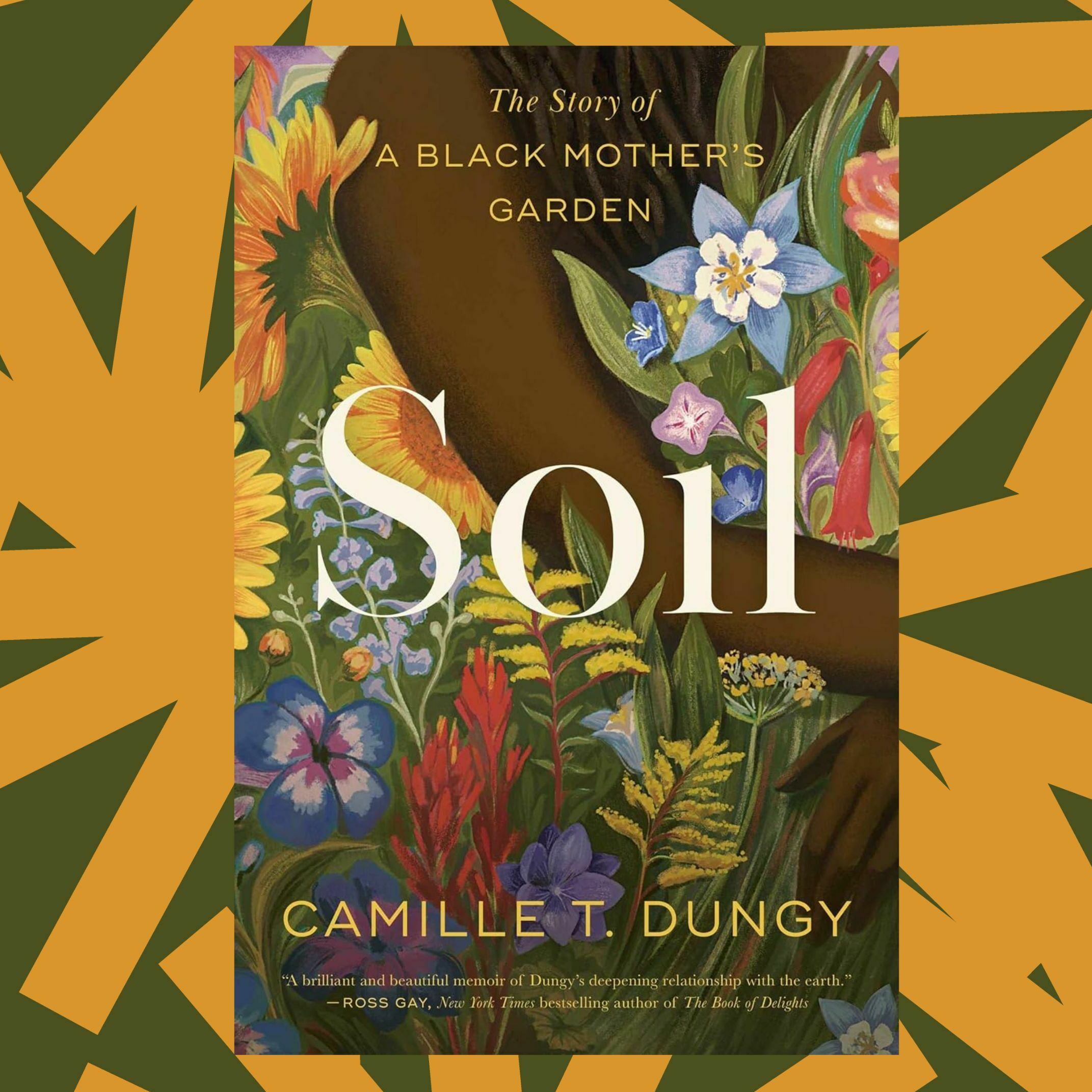 In 'Soil,' Camille Dungy weaves together gardening, race and motherhood