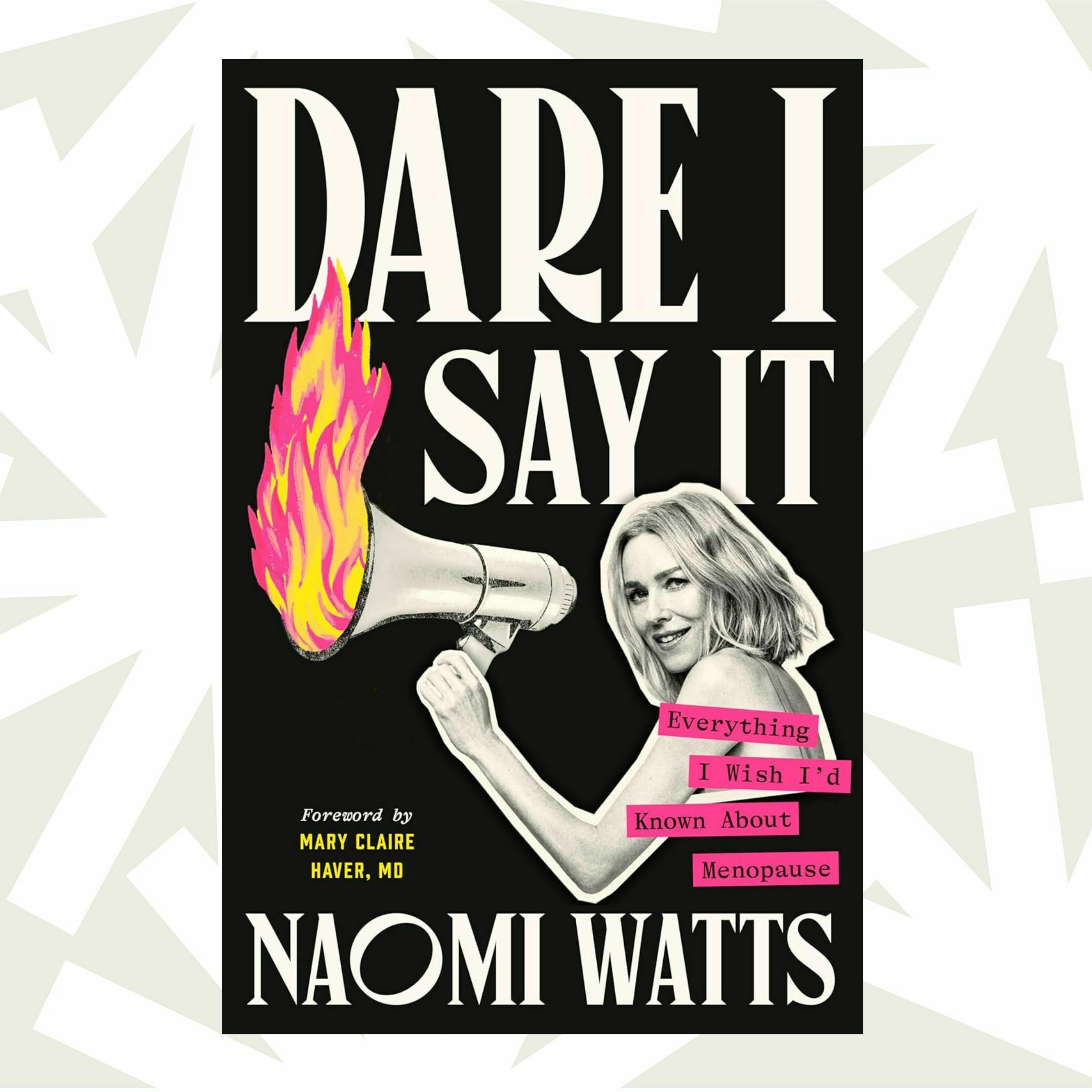 With 'Dare I Say It,' Naomi Watts aims to help menopausal women feel less alone