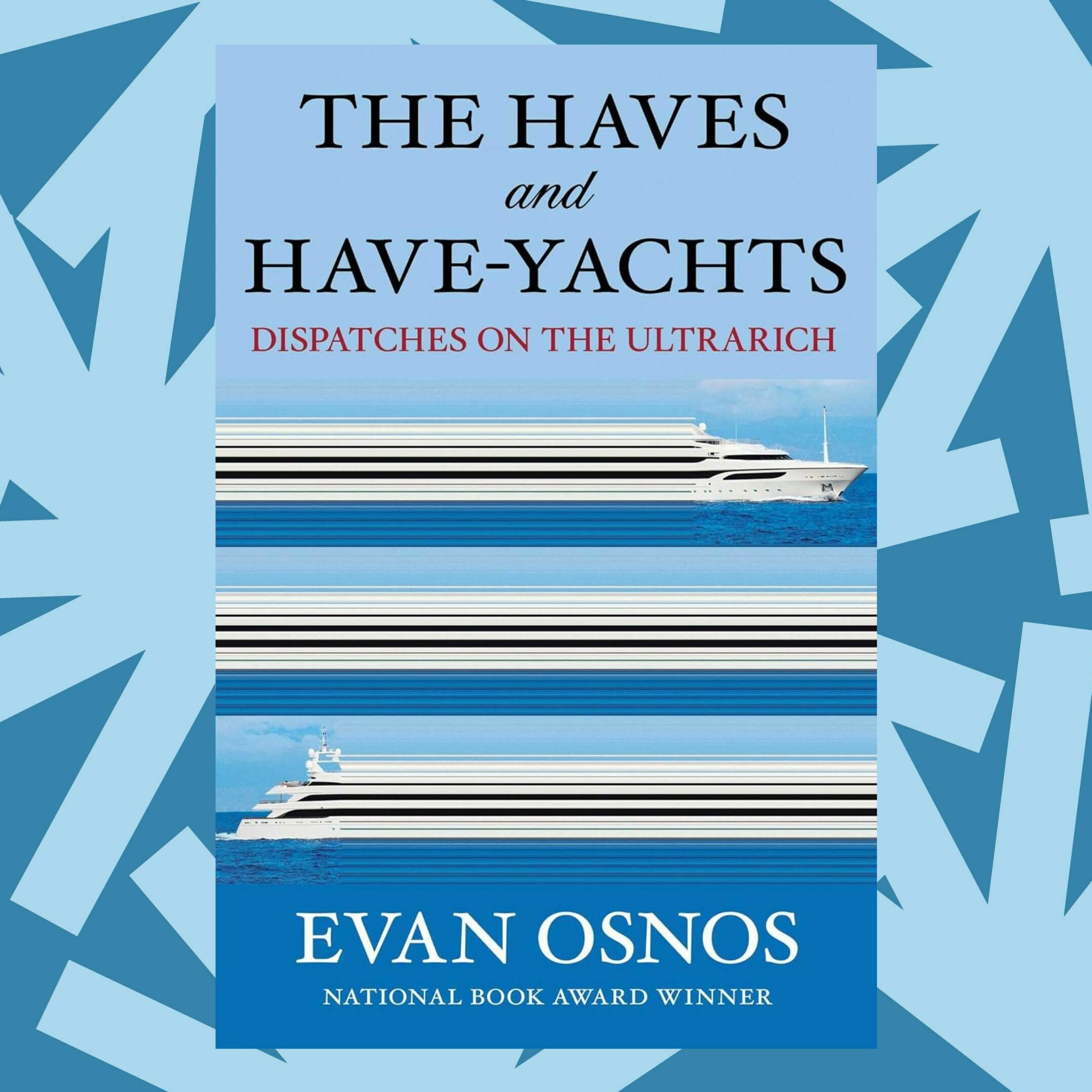 cover of episode Evan Osnos' 'The Haves and Have-Yachts' is a book of essays about the new Gilded Age