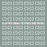 Cover for Kelan Philip Cohran & the Hypnotic Brass Ensemble