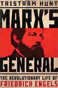Marx's General: The Revolutionary Life of Friedrich Engels