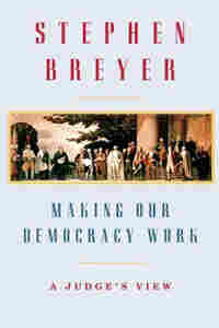 Making Our Democracy Work by Supreme Court Justice Stephen Breyer