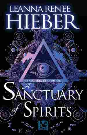 A Sanctuary of Spirits, by Leanna Renee Hieber