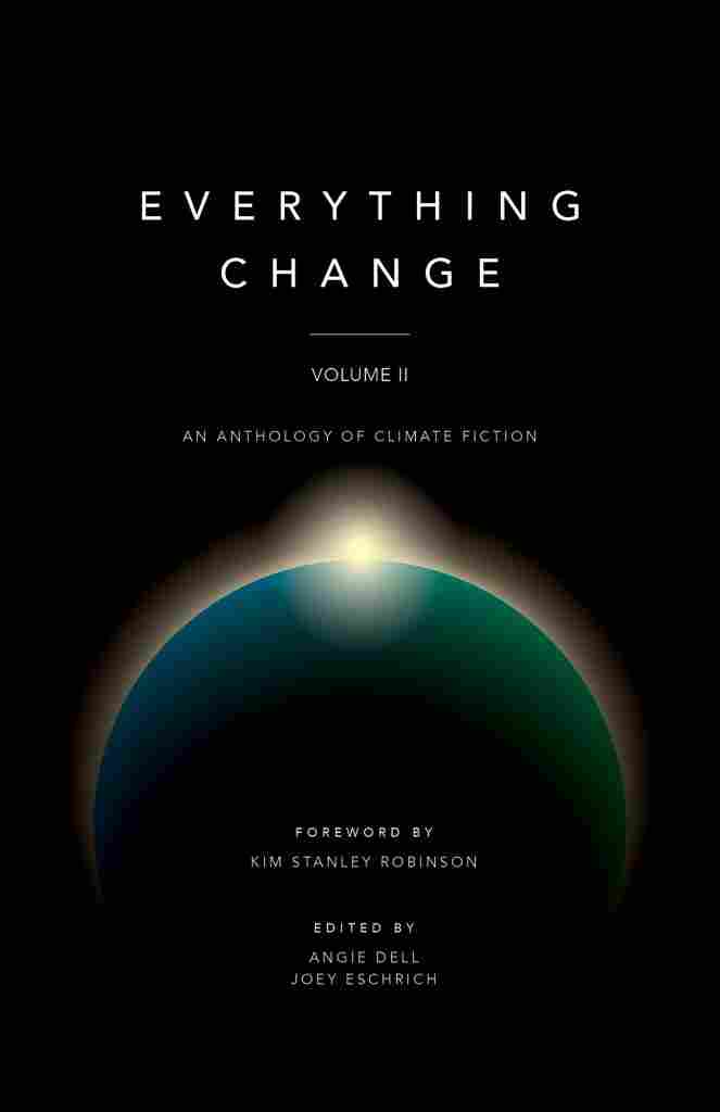 Everything Change, Volume II: An Anthology of Climate Fiction