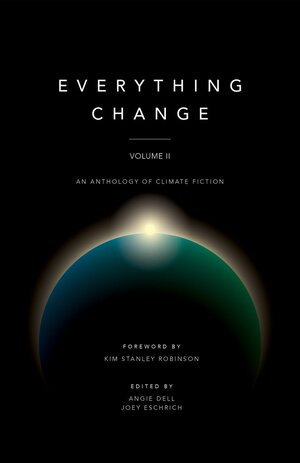 Everything Change, Volume II: An Anthology of Climate Fiction