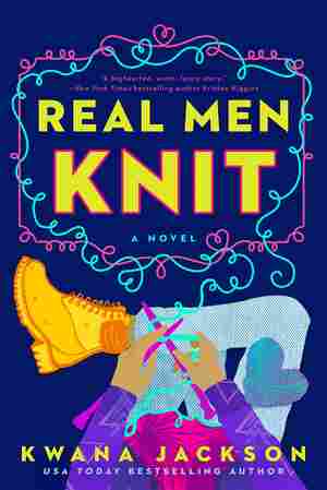 Real Men Knit, by Kwana Jackson