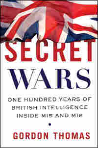 Secret Wars: One Hundred Years Of British Intelligence Inside MI5 And MI6