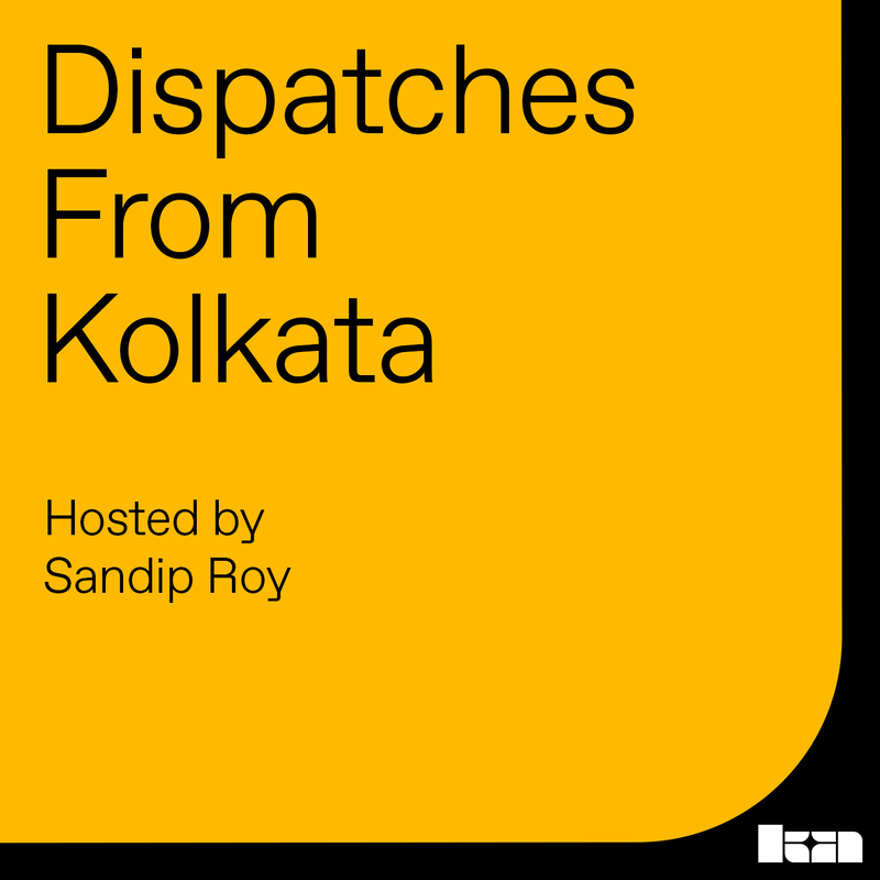Sandip Roy's Dispatches from Kolkata