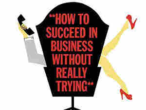 How to Succeed In Business Without Really Trying