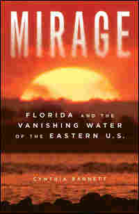 Book Cover: 'Mirage: Florida and the Vanishing Water of the Eastern U.S.'