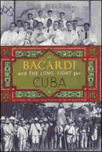 'Bacardi and the Long Fight For Cuba'