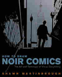 How to Draw Noir Comics: The Art and Technique of Visual Storytelling