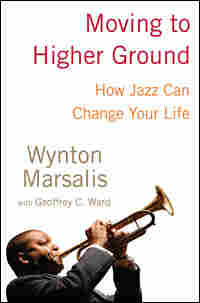 Book Cover of "Moving to Higher Ground" By Wynton Marsalis